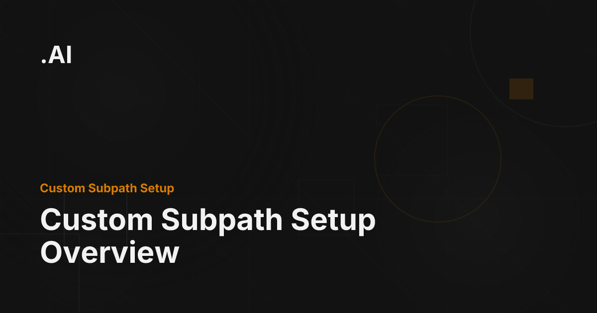 Custom Subpath Setup Overview - Documentation.AI